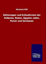 Göttersagen und Kultusformen der Hellenen, Römer, Ägypter, Inder, Perser und Germanen