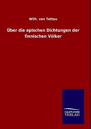 Über Die Epischen Dichtungen Der Finnischen Völker