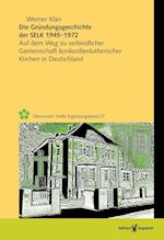 Die Gründungsgeschichte der Selbständigen Evangelisch-Lutherischen Kirche 1945-1972