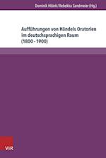 Auffuhrungen von Händels Oratorien im deutschsprachigen Raum (18001900)