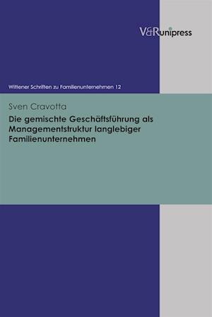 Die gemischte Geschäftsführung als Managementstruktur langlebiger Familienunternehmen