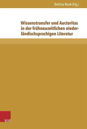 Wissenstransfer und Auctoritas in der frühneuzeitlichen niederländischsprachigen Literatur