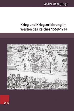 Krieg und Kriegserfahrung im Westen des Reiches 1568–1714