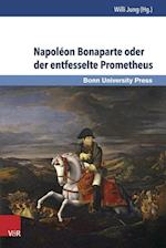 Napoleon Bonaparte Oder Der Entfesselte Prometheus