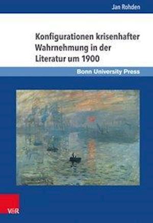 Konfigurationen Krisenhafter Wahrnehmung in Der Literatur Um 1900