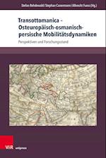 Transottomanica - Osteuropaisch-Osmanisch-Persische Mobilitatsdynamiken