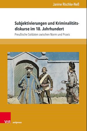 Subjektivierungen und Kriminalitätsdiskurse im 18. Jahrhundert