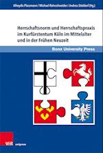 Herrschaftsnorm und Herrschaftspraxis im Kurfürstentum Köln im Mittelalter und in der Frühen Neuzeit