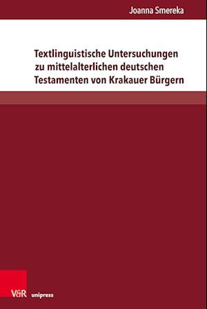 Textlinguistische Untersuchungen zu mittelalterlichen deutschen Testamenten von Krakauer Burgern