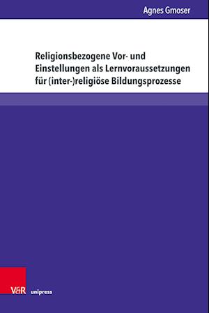 Religionsbezogene Vor- und Einstellungen als Lernvoraussetzungen für (inter-)religiöse Bildungsprozesse