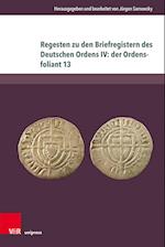 Regesten zu den Briefregistern des Deutschen Ordens IV: der Ordensfoliant 13