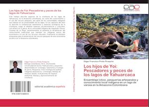 Los hijos de Yoi: Pescadores y peces de los lagos de Yahuarcaca