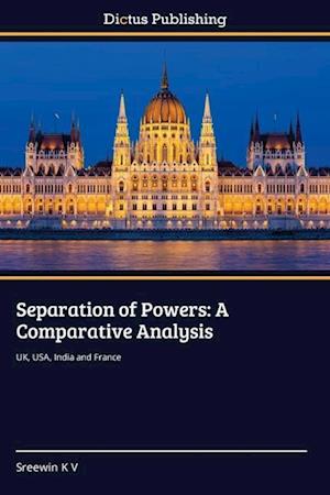 Separation of Powers: A Comparative Analysis