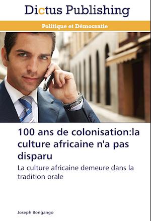 100 ans de colonisation:la culture africaine n'a pas disparu