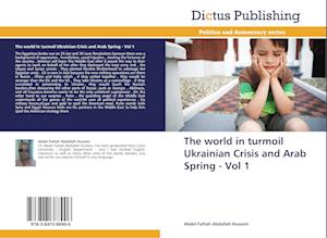 The world in turmoil Ukrainian Crisis and Arab Spring - Vol 1