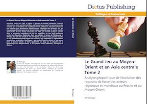 Le Grand Jeu au Moyen-Orient et en Asie centrale Tome 2