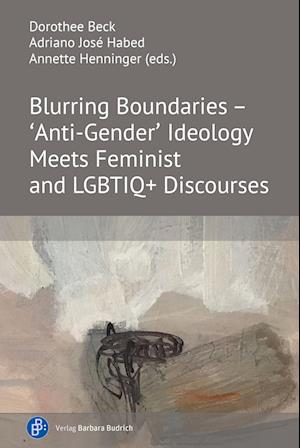 Blurring Boundaries – ‘Anti-Gender’ Ideology Meets Feminist and LGBTIQ+ Discourses