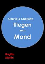 Charlie & Charlotte fliegen zum Mond - Ein wahres Storchenabenteuer