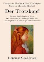 Der Trotzkopf  / Trotzkopfs Brautzeit / Trotzkopfs Ehe / Trotzkopf als Großmutter (Großdruck)