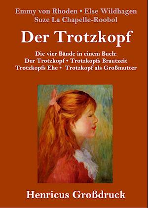 Der Trotzkopf  / Trotzkopfs Brautzeit / Trotzkopfs Ehe / Trotzkopf als Großmutter (Großdruck)