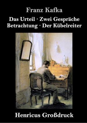 Das Urteil / Zwei Gespräche / Betrachtung / Der Kübelreiter (Großdruck)