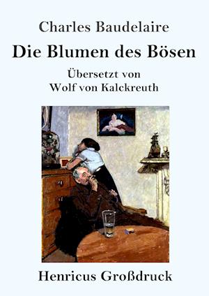 Få Die Blumen des Bösen (Großdruck) af Charles Baudelaire ...