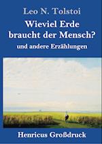 Wieviel Erde braucht der Mensch? (Großdruck)