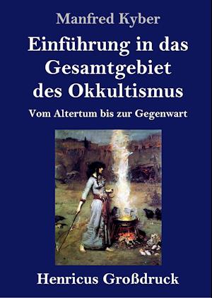 Einführung in das Gesamtgebiet des Okkultismus (Großdruck)