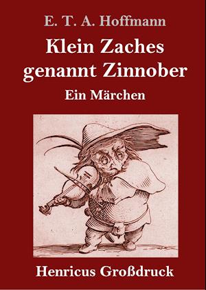 Klein Zaches genannt Zinnober (Großdruck)