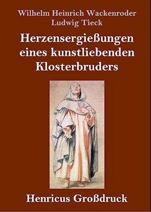 Herzensergießungen eines kunstliebenden Klosterbruders (Großdruck)