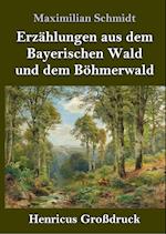 Erzählungen aus dem Bayerischen Wald und dem Böhmerwald (Großdruck)