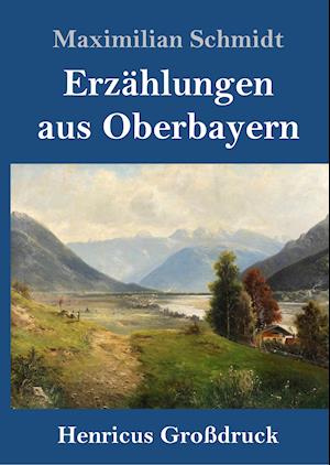 Erzählungen aus Oberbayern (Großdruck)