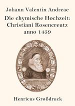 Die chymische Hochzeit: Christiani Rosencreutz anno 1459 (Großdruck)
