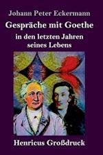 Gespräche mit Goethe in den letzten Jahren seines Lebens (Großdruck)