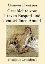 Geschichte vom braven Kasperl und dem schönen Annerl (Großdruck)