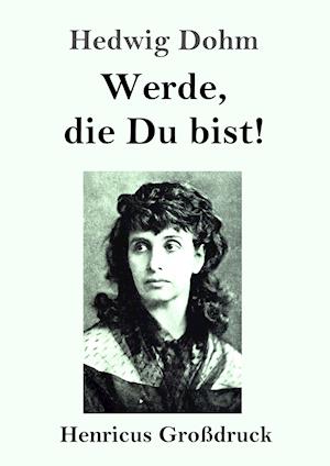 Werde, die Du bist! (Großdruck)