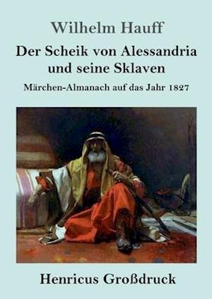 Der Scheik von Alessandria und seine Sklaven (Großdruck)