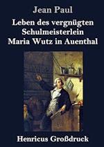 Leben des vergnügten Schulmeisterlein Maria Wutz in Auenthal (Großdruck)