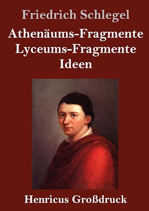 Athenäums-Fragmente / Lyceums-Fragmente / Ideen (Großdruck)