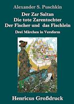 Der Zar Saltan /  Die tote Zarentochter / Der Fischer und das Fischlein (Großdruck)