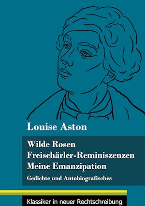 Wilde Rosen / Freischärler-Reminiszenzen / Meine Emanzipation