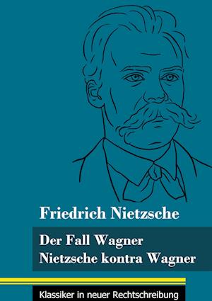 Der Fall Wagner / Nietzsche kontra Wagner