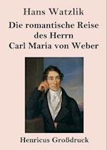 Die romantische Reise des Herrn Carl Maria von Weber (Großdruck)