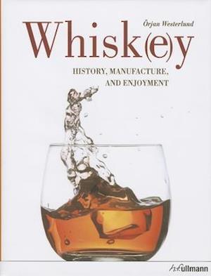 Whiskey: History, Manufacture and Enjoyment