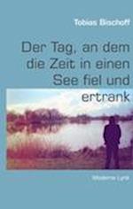 Der Tag, an dem die Zeit in einen See fiel und ertrank