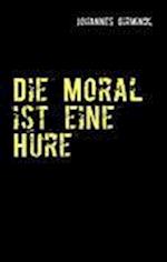 Die Moral ist eine Hure