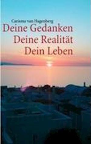 Deine Gedanken  Deine Realität  Dein Leben