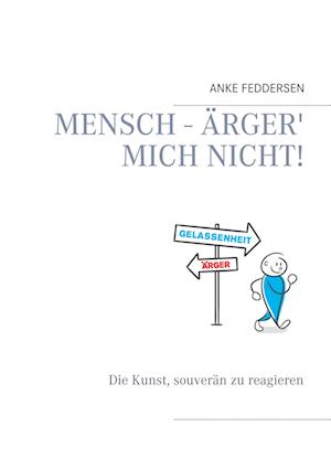 Mensch - ärger' mich nicht!