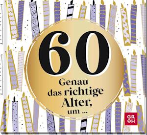 60 - Genau das richtige Alter, um ...