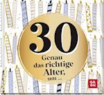 30 - Genau das richtige Alter, um ...